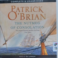 The Nutmeg of Consolation written by Patrick O'Brian performed by Ric Jerrom on Audio CD (Unabridged)